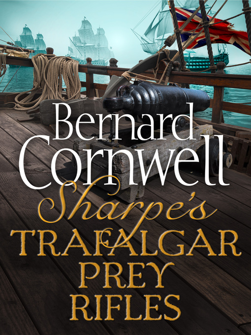 Title details for Sharpe's Trafalgar, Sharpe's Prey, Sharpe's Rifles by Bernard Cornwell - Wait list
